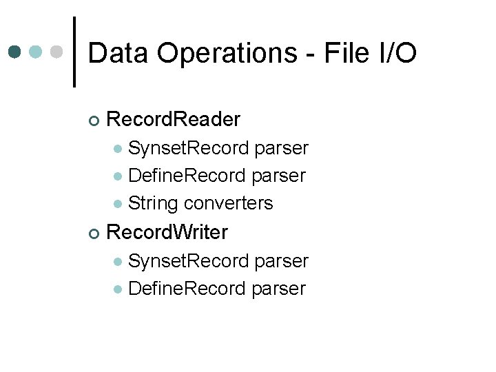 Data Operations - File I/O ¢ Record. Reader Synset. Record parser l Define. Record Data Operations - File I/O ¢ Record. Reader Synset. Record parser l Define. Record