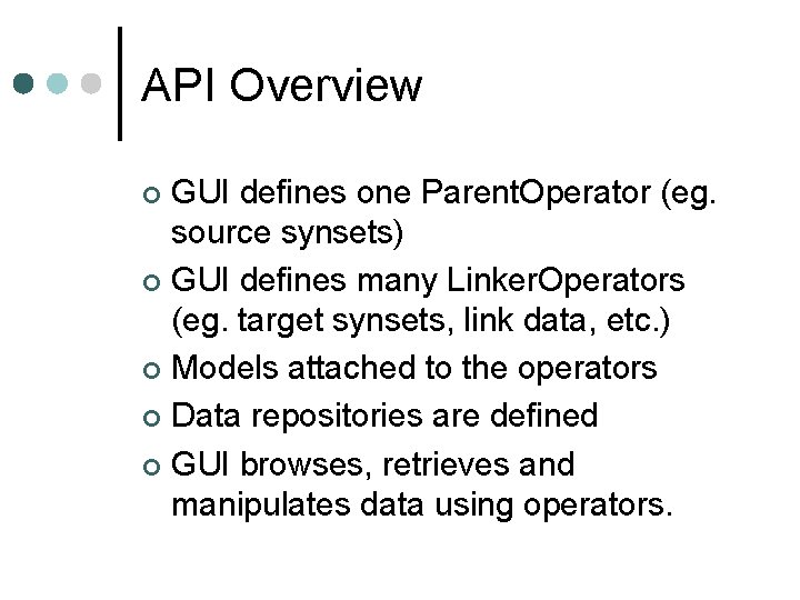 API Overview GUI defines one Parent. Operator (eg. source synsets) ¢ GUI defines many API Overview GUI defines one Parent. Operator (eg. source synsets) ¢ GUI defines many