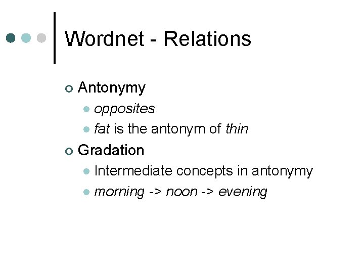 Wordnet - Relations ¢ Antonymy opposites l fat is the antonym of thin l Wordnet - Relations ¢ Antonymy opposites l fat is the antonym of thin l