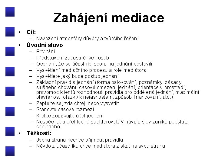 Zahájení mediace • Cíl: – Navození atmosféry důvěry a tvůrčího řešení • Úvodní slovo