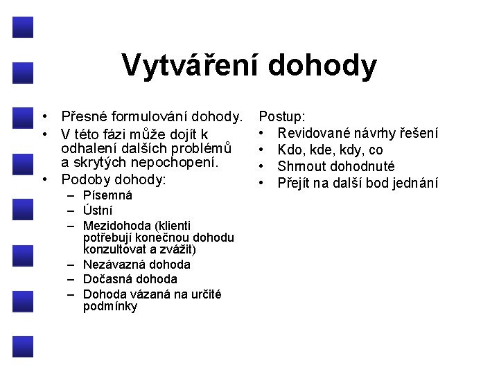 Vytváření dohody • Přesné formulování dohody. • V této fázi může dojít k odhalení