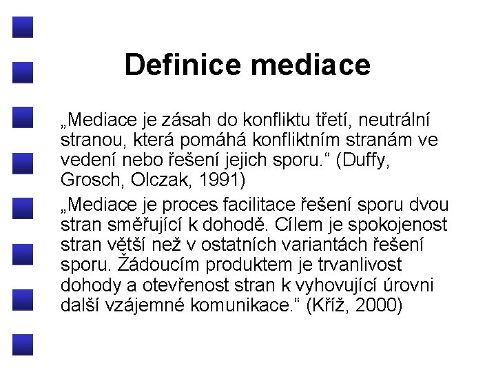 Definice mediace „Mediace je zásah do konfliktu třetí, neutrální stranou, která pomáhá konfliktním stranám