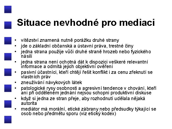 Situace nevhodné pro mediaci • vítězství znamená nutně porážku druhé strany • jde o