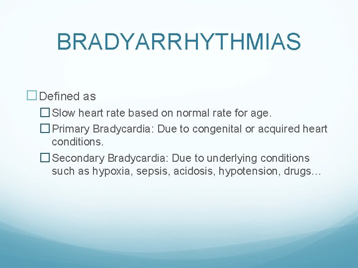 BRADYARRHYTHMIAS �Defined as � Slow heart rate based on normal rate for age. �