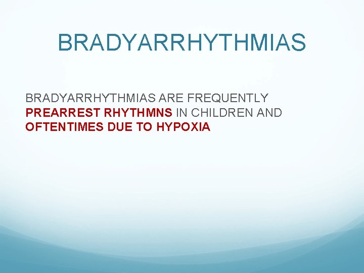 BRADYARRHYTHMIAS ARE FREQUENTLY PREARREST RHYTHMNS IN CHILDREN AND OFTENTIMES DUE TO HYPOXIA 