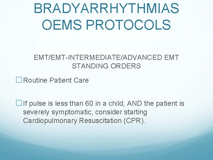 BRADYARRHYTHMIAS OEMS PROTOCOLS EMT/EMT-INTERMEDIATE/ADVANCED EMT STANDING ORDERS �Routine Patient Care �If pulse is less
