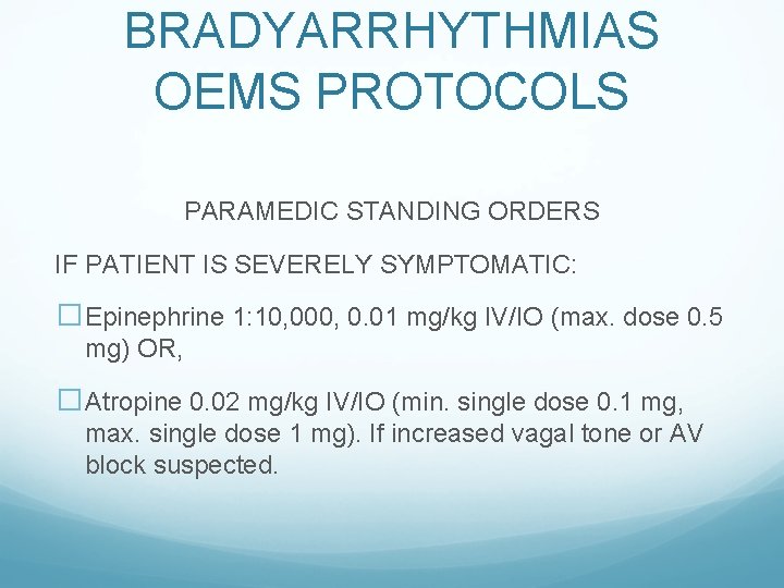 BRADYARRHYTHMIAS OEMS PROTOCOLS PARAMEDIC STANDING ORDERS IF PATIENT IS SEVERELY SYMPTOMATIC: �Epinephrine 1: 10,