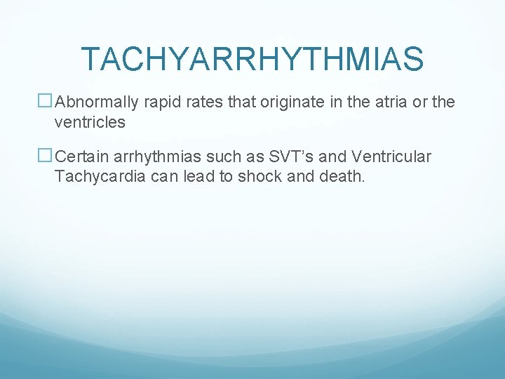 TACHYARRHYTHMIAS �Abnormally rapid rates that originate in the atria or the ventricles �Certain arrhythmias