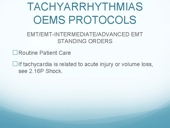 TACHYARRHYTHMIAS OEMS PROTOCOLS EMT/EMT-INTERMEDIATE/ADVANCED EMT STANDING ORDERS �Routine Patient Care �If tachycardia is related