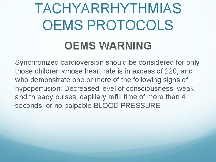 TACHYARRHYTHMIAS OEMS PROTOCOLS OEMS WARNING Synchronized cardioversion should be considered for only those children