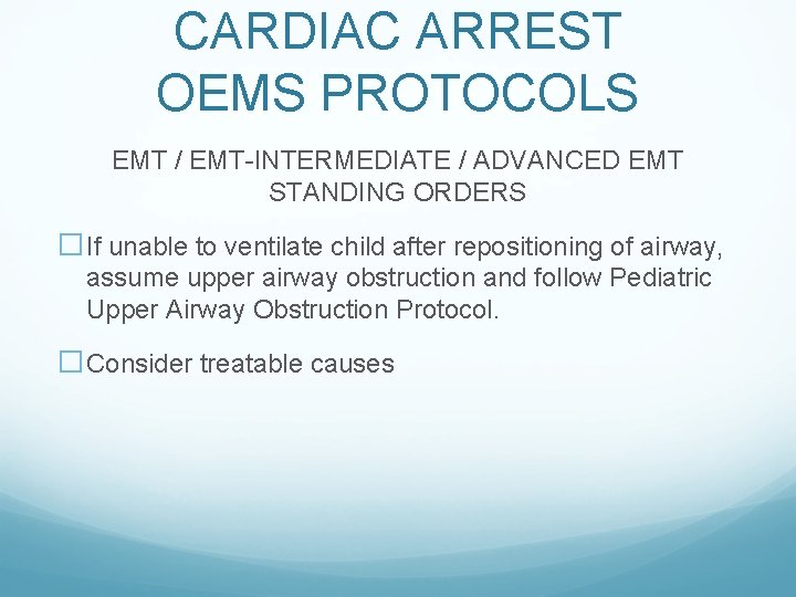 CARDIAC ARREST OEMS PROTOCOLS EMT / EMT-INTERMEDIATE / ADVANCED EMT STANDING ORDERS �If unable