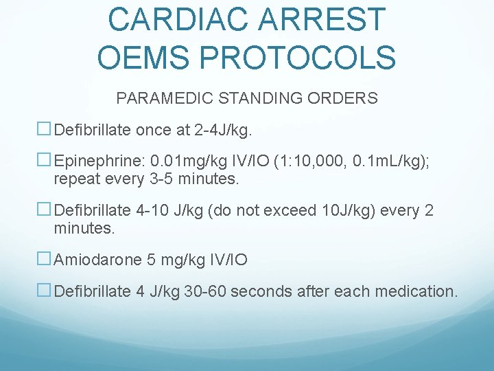 CARDIAC ARREST OEMS PROTOCOLS PARAMEDIC STANDING ORDERS �Defibrillate once at 2 -4 J/kg. �Epinephrine: