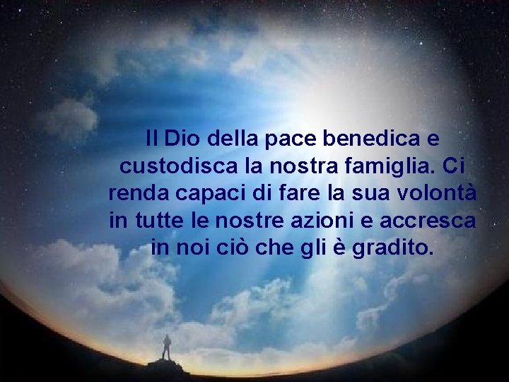 Il Dio della pace benedica e custodisca la nostra famiglia. Ci renda capaci di Il Dio della pace benedica e custodisca la nostra famiglia. Ci renda capaci di