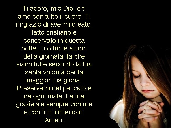 Ti adoro, mio Dio, e ti amo con tutto il cuore. Ti ringrazio di Ti adoro, mio Dio, e ti amo con tutto il cuore. Ti ringrazio di