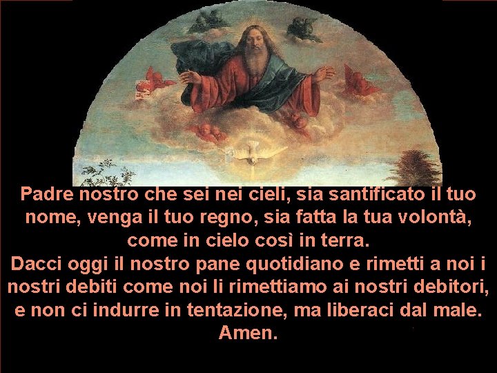 Padre nostro che sei nei cieli, sia santificato il tuo nome, venga il tuo Padre nostro che sei nei cieli, sia santificato il tuo nome, venga il tuo