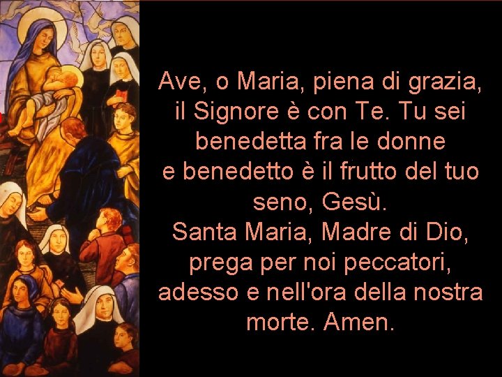 Ave, o Maria, piena di grazia, il Signore è con Te. Tu sei benedetta Ave, o Maria, piena di grazia, il Signore è con Te. Tu sei benedetta