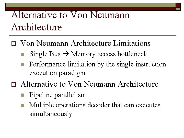 Alternative to Von Neumann Architecture Limitations n n o Single Bus Memory access bottleneck