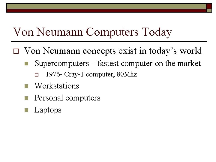 Von Neumann Computers Today o Von Neumann concepts exist in today’s world n Supercomputers