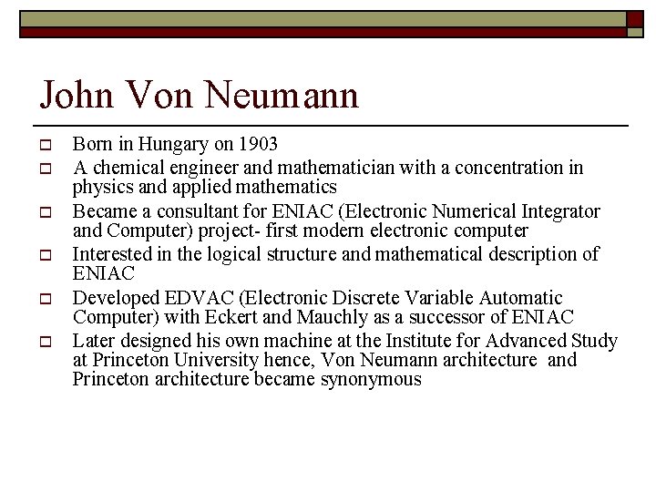 John Von Neumann o o o Born in Hungary on 1903 A chemical engineer