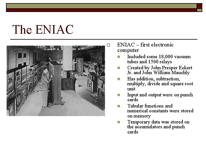 The ENIAC o ENIAC – first electronic computer n n n Included some 18,