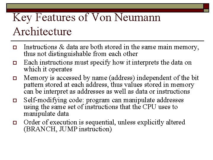 Key Features of Von Neumann Architecture o o o Instructions & data are both