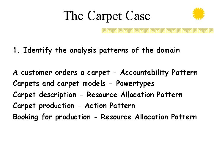 The Carpet Case 1. Identify the analysis patterns of the domain A customer orders