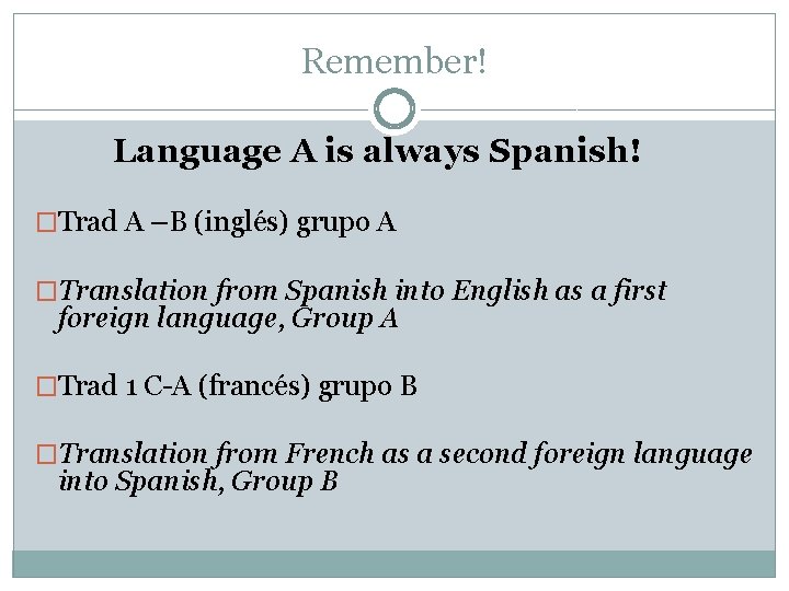 Remember! Language A is always Spanish! �Trad A –B (inglés) grupo A �Translation from