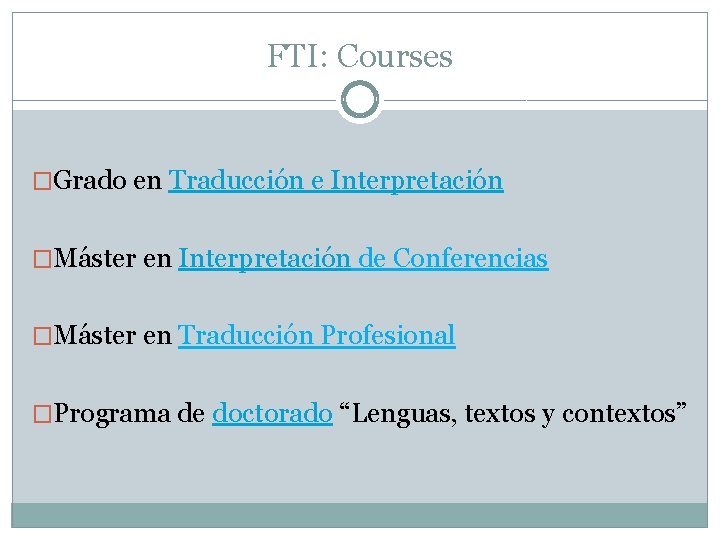FTI: Courses �Grado en Traducción e Interpretación �Máster en Interpretación de Conferencias �Máster en