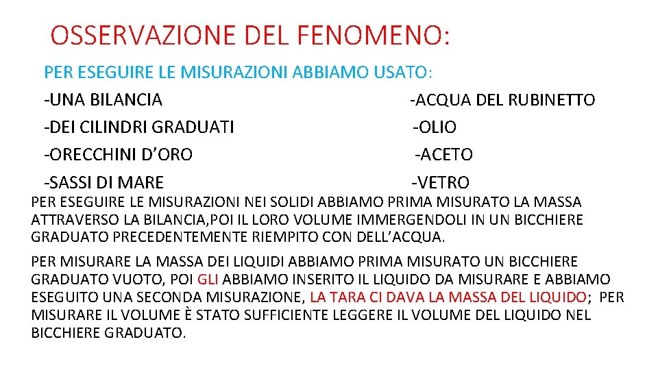 OSSERVAZIONE DEL FENOMENO: PER ESEGUIRE LE MISURAZIONI ABBIAMO USATO: -UNA BILANCIA -ACQUA DEL RUBINETTO