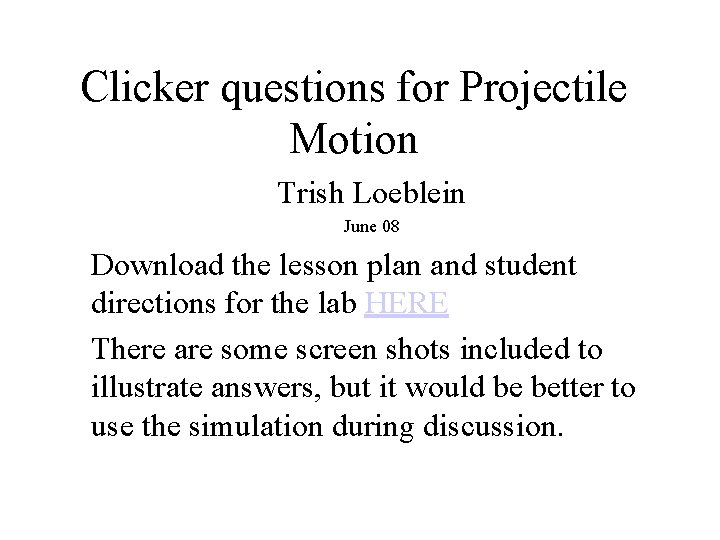 Clicker questions for Projectile Motion Trish Loeblein June 08 Download the lesson plan and