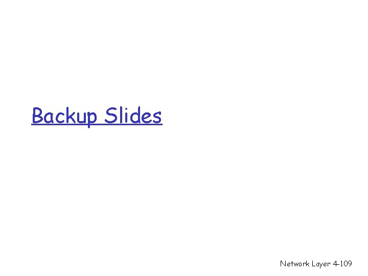 Backup Slides Network Layer 4 -109 Backup Slides Network Layer 4 -109