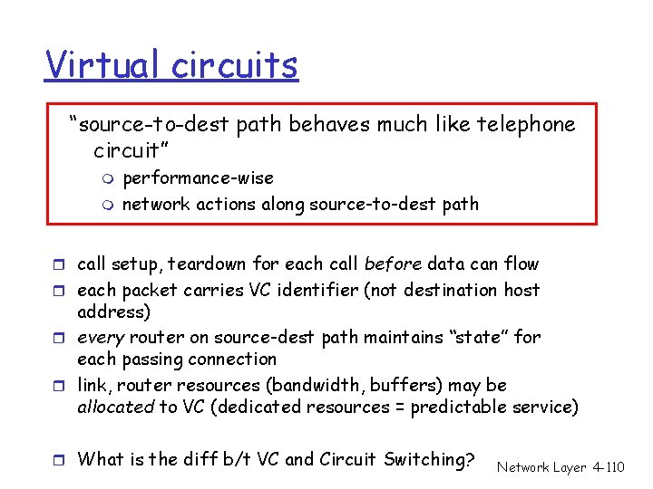 Virtual circuits “source-to-dest path behaves much like telephone circuit” m m performance-wise network actions Virtual circuits “source-to-dest path behaves much like telephone circuit” m m performance-wise network actions