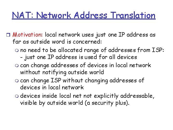 NAT: Network Address Translation r Motivation: local network uses just one IP address as NAT: Network Address Translation r Motivation: local network uses just one IP address as