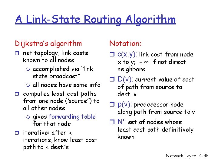 A Link-State Routing Algorithm Dijkstra’s algorithm r net topology, link costs known to all A Link-State Routing Algorithm Dijkstra’s algorithm r net topology, link costs known to all