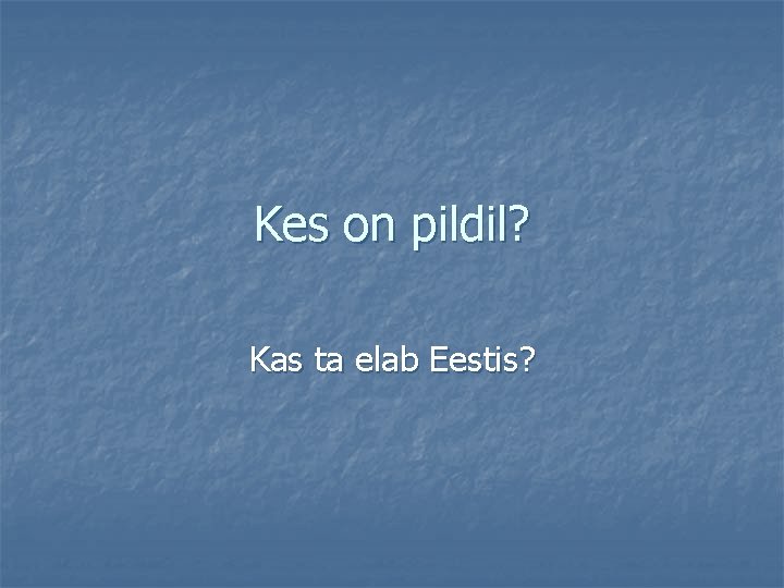Kes on pildil? Kas ta elab Eestis? Kes on pildil? Kas ta elab Eestis?