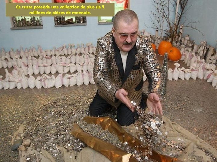 Ce russe possède une collection de plus de 5 millions de pièces de monnaie.