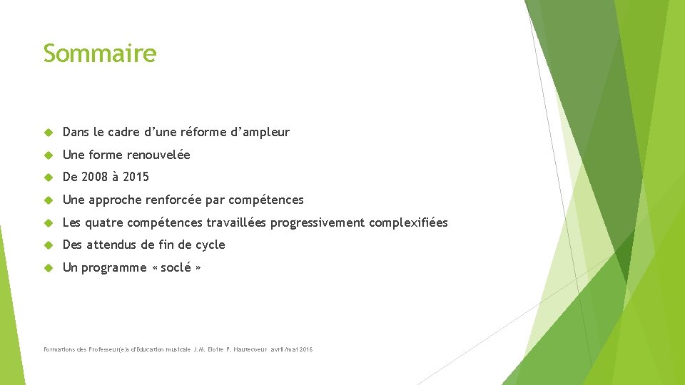 Sommaire Dans le cadre d’une réforme d’ampleur Une forme renouvelée De 2008 à 2015