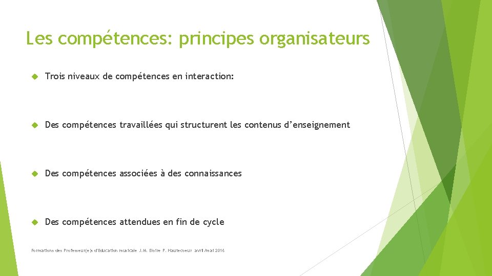 Les compétences: principes organisateurs Trois niveaux de compétences en interaction: Des compétences travaillées qui
