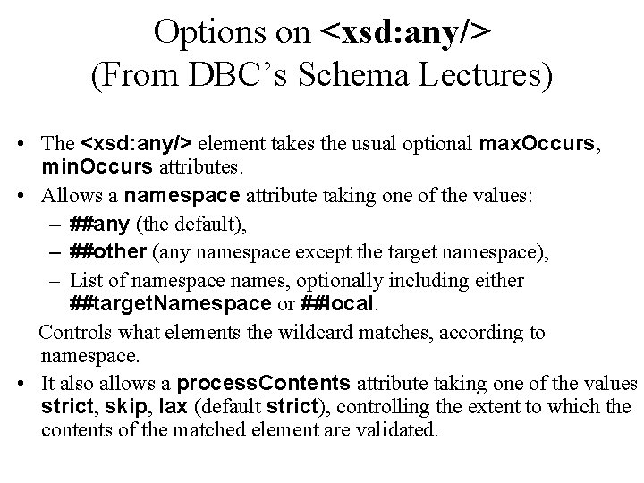 Options on <xsd: any/> (From DBC’s Schema Lectures) • The <xsd: any/> element takes