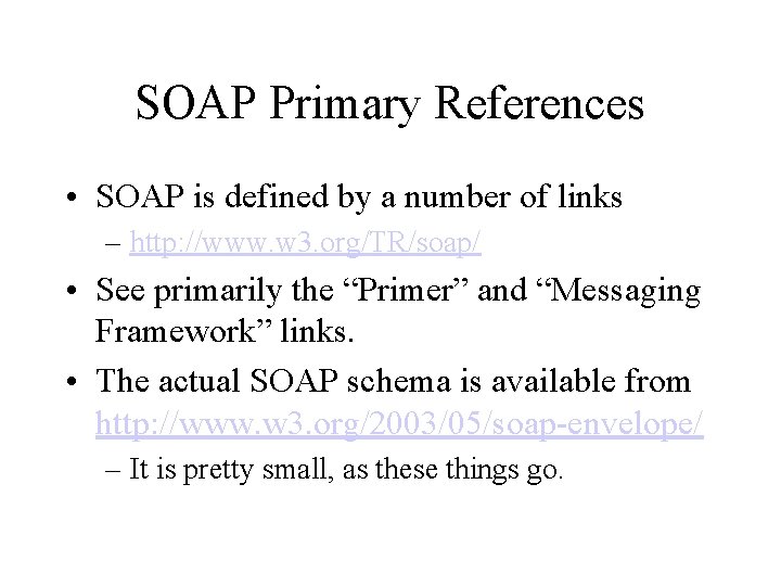SOAP Primary References • SOAP is defined by a number of links – http: