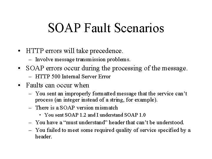 SOAP Fault Scenarios • HTTP errors will take precedence. – Involve message transmission problems.