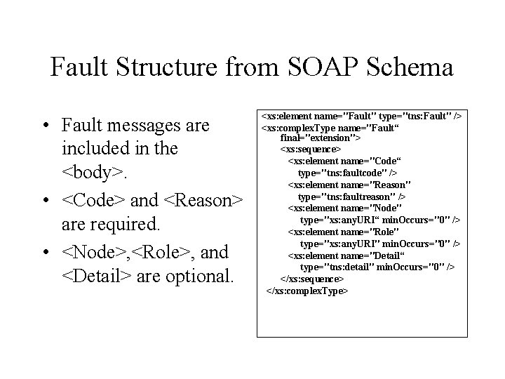 Fault Structure from SOAP Schema • Fault messages are included in the <body>. •
