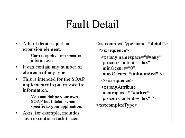 Fault Detail • A fault detail is just an extension element. – Carries application