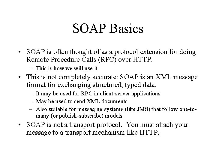 SOAP Basics • SOAP is often thought of as a protocol extension for doing
