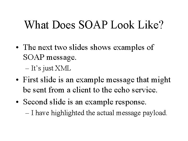 What Does SOAP Look Like? • The next two slides shows examples of SOAP