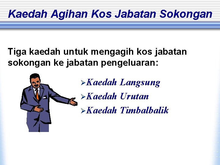 Kaedah Agihan Kos Jabatan Sokongan Tiga kaedah untuk mengagih kos jabatan sokongan ke jabatan Kaedah Agihan Kos Jabatan Sokongan Tiga kaedah untuk mengagih kos jabatan sokongan ke jabatan