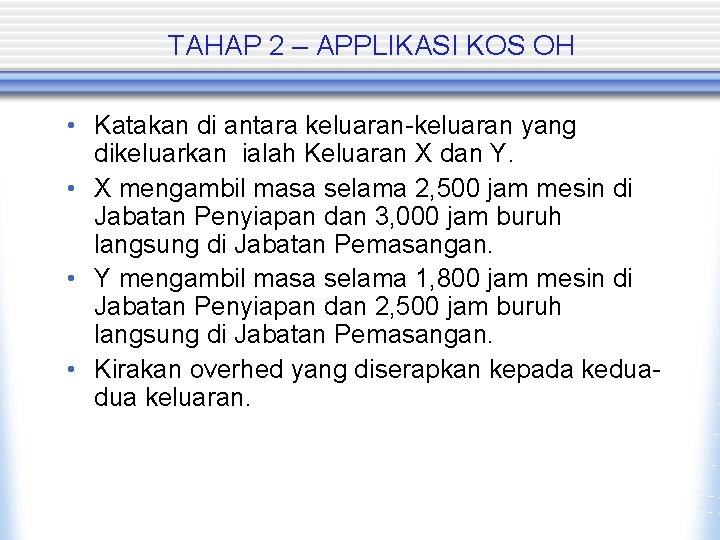 TAHAP 2 – APPLIKASI KOS OH • Katakan di antara keluaran-keluaran yang dikeluarkan ialah