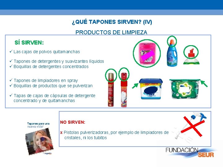 ¿QUÉ TAPONES SIRVEN? (IV) PRODUCTOS DE LIMPIEZA SÍ SIRVEN: ü Las cajas de polvos