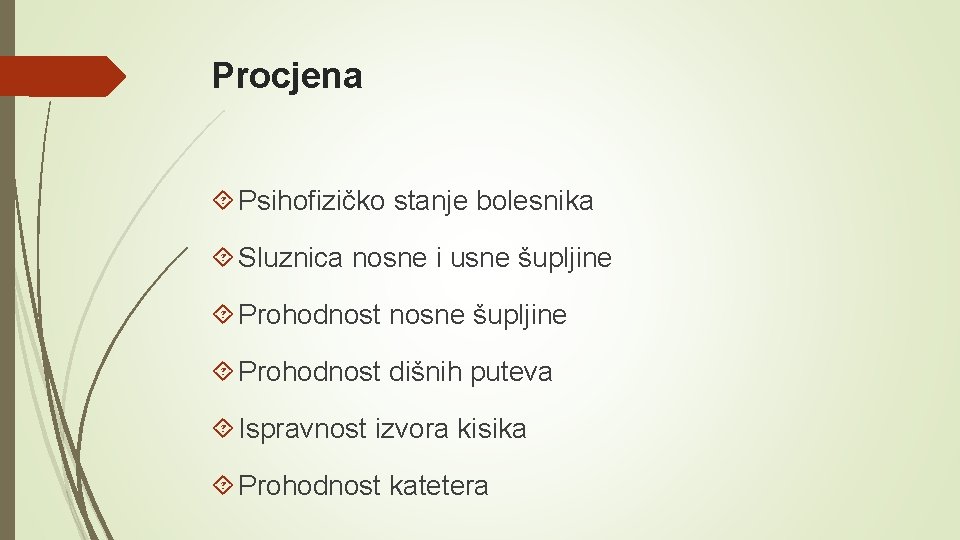 Procjena Psihofizičko stanje bolesnika Sluznica nosne i usne šupljine Prohodnost nosne šupljine Prohodnost dišnih