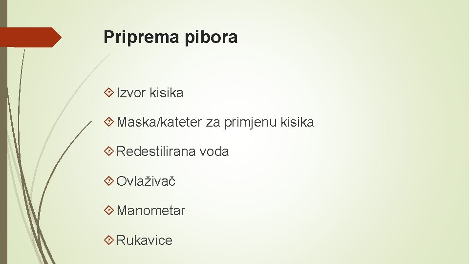 Priprema pibora Izvor kisika Maska/kateter za primjenu kisika Redestilirana voda Ovlaživač Manometar Rukavice 